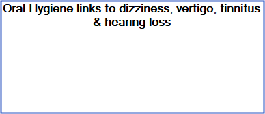 Oral hygiene related to the symptoms of dizziness, vertigo and tinnitis.